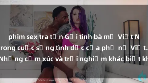 phim sex tra tấn Gợi tình bà mẹ Việt Nam: Những bí mật trong cuộc sống tình dục của phụ nữ Việt. Những cảm xúc và trải nghiệm khác biệt khi trở thành một bà mẹ.