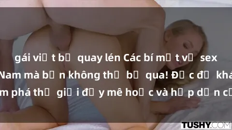 gái việt bị quay lén Các bí mật về sex gái sinh viên Việt Nam mà bạn không thể bỏ qua! Đọc để khám phá thế giới đầy mê hoặc và hấp dẫn của những cô gái trẻ này.