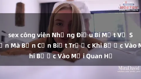 sex công viên Những Điều Bí Mật Về Sex Người Lớn Mà Bạn Cần Biết Trước Khi Bước Vào Mối Quan Hệ