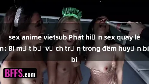 sex anime vietsub Phát hiện sex quay lén: Bí mật bị vạch trần trong đêm huyền bí