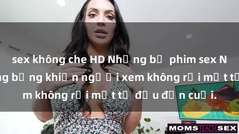 sex không che HD Những bộ phim sex Nga gợi cảm, nóng bỏng khiến người xem không rời mắt từ đầu đến cuối.