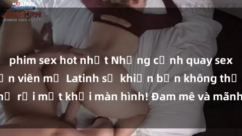 phim sex hot nhất Những cảnh quay sex nóng bỏng với diễn viên mỹ Latinh sẽ khiến bạn không thể rời mắt khỏi màn hình! Đam mê và mãnh liệt, đầy cuốn hút!