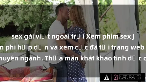 sex gái việt ngoài trời Xem phim sex JAV vietsub HD miễn phí hấp dẫn và xem cực đã tại trang web chuyên ngành. Thỏa mãn khát khao tình dục của bạn ngay hôm nay!