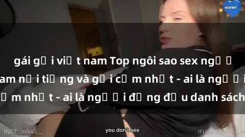 gái gọi việt nam Top ngôi sao sex người nổi tiếng Việt Nam nổi tiếng và gợi cảm nhất - ai là người đứng đầu danh sách?