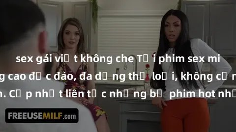 sex gái việt không che Tải phim sex miễn phí chất lượng cao độc đáo, đa dạng thể loại, không cần đăng ký tài khoản. Cập nhật liên tục những bộ phim hot nhất trên thị trường. Sự lựa chọn hàng đầu cho n