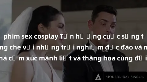 phim sex cosplay Tận hưởng cuộc sống tình dục online không che với những trải nghiệm độc đáo và mới lạ. Khám phá cảm xúc mãnh liệt và thăng hoa cùng đối tác tại các trang web chuyên nghiệp.