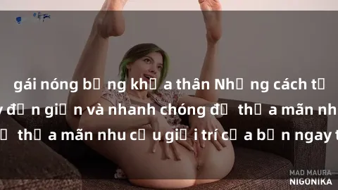 gái nóng bỏng khỏa thân Những cách tải phim sex về máy đơn giản và nhanh chóng để thỏa mãn nhu cầu giải trí của bạn ngay tại nhà