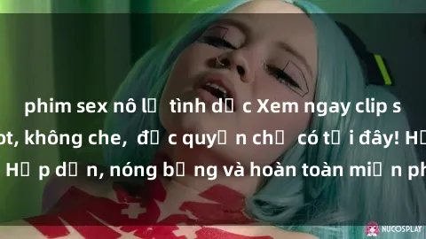 phim sex nô lệ tình dục Xem ngay clip sex không che cực hot, không che,  độc quyền chỉ có tại đây! Hấp dẫn, nóng bỏng và hoàn toàn miễn phí, không thể bỏ qua!