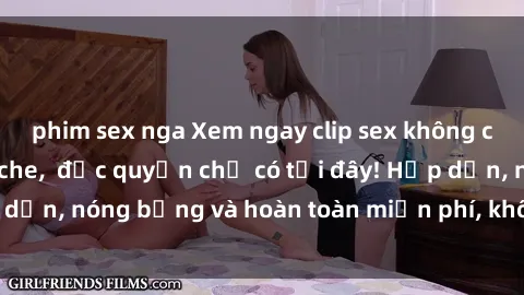 phim sex nga Xem ngay clip sex không che cực hot, không che,  độc quyền chỉ có tại đây! Hấp dẫn, nóng bỏng và hoàn toàn miễn phí, không thể bỏ qua!