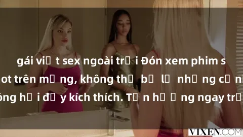gái việt sex ngoài trời Đón xem phim sex mới nhất đang hot trên mạng, không thể bỏ lỡ những cảnh nóng hổi đầy kích thích. Tận hưởng ngay trước khi bị xoá chóng mặt!