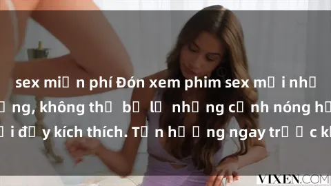 sex miễn phí Đón xem phim sex mới nhất đang hot trên mạng, không thể bỏ lỡ những cảnh nóng hổi đầy kích thích. Tận hưởng ngay trước khi bị xoá chóng mặt!