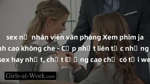 sex nữ nhân viên văn phòng Xem phim jav hd miễn phí đỉnh cao không che - Cập nhật liên tục những bộ phim sex hay nhất, chất lượng cao chỉ có tại website chuyên nghiệp hàng đầu.