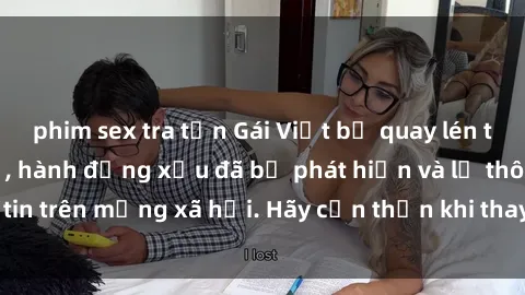 phim sex tra tấn Gái Việt bị quay lén trong phòng thay đồ, hành động xấu đã bị phát hiện và lộ thông tin trên mạng xã hội. Hãy cẩn thận khi thay đồ ở nơi công cộng!