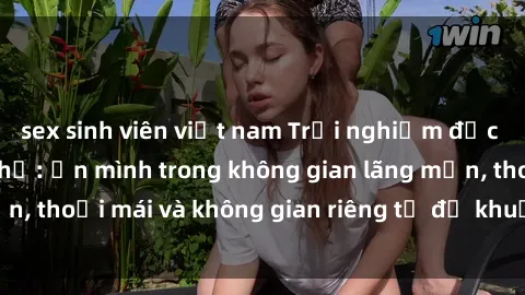 sex sinh viên việt nam Trải nghiệm độc đáo tại sex nhà nghỉ: ẩn mình trong không gian lãng mạn, thoải mái và không gian riêng tư để khuấy động tình ái.