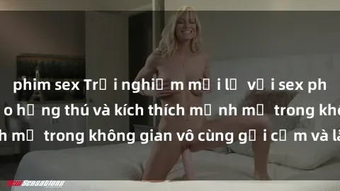 phim sex Trải nghiệm mới lạ với sex phòng tắm - Cách tạo hứng thú và kích thích mạnh mẽ trong không gian vô cùng gợi cảm và lãng mạn