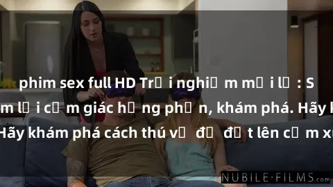 phim sex full HD Trải nghiệm mới lạ: Sex trong xe hơi đem lại cảm giác hưng phấn, khám phá. Hãy khám phá cách thú vị để đốt lên cảm xúc trong cuộc tình!