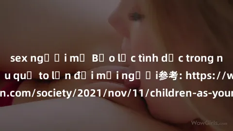 sex người mỹ Bạo lực tình dục trong nhóm: nguy cơ và hậu quả to lớn đối mọi người参考: https://www.theguardian.com/society/2021/nov/11/children-as-young-as-four-are-being-sexually-abused-by-groups-in-uk