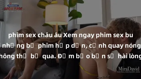 phim sex châu âu Xem ngay phim sex bukkake hàng đầu với những bộ phim hấp dẫn, cảnh quay nóng bỏng không thể bỏ qua. Đảm bảo bạn sẽ hài lòng với trải nghiệm mới lạ này!