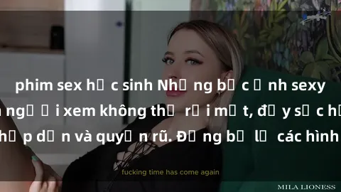 phim sex học sinh Những bức ảnh sexy tá gợi cảm khiến người xem không thể rời mắt, đầy sức hấp dẫn và quyến rũ. Đừng bỏ lỡ các hình ảnh nóng bỏng này!