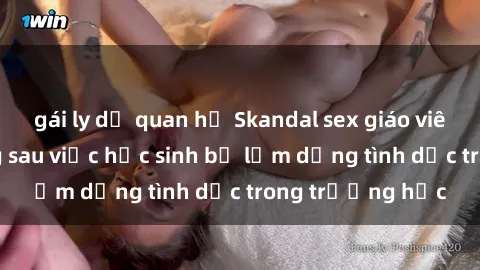 gái ly dị quan hệ Skandal sex giáo viên: Sự thật đằng sau việc học sinh bị lạm dụng tình dục trong trường học