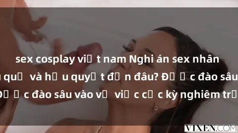sex cosplay việt nam Nghi án sex nhân viên nhà hàng: Hậu quả và hậu quyết đến đâu? Được đào sâu vào vụ việc cực kỳ nghiêm trọng này.