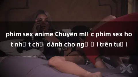 phim sex anime Chuyên mục phim sex hot nhất chỉ dành cho người trên tuổi