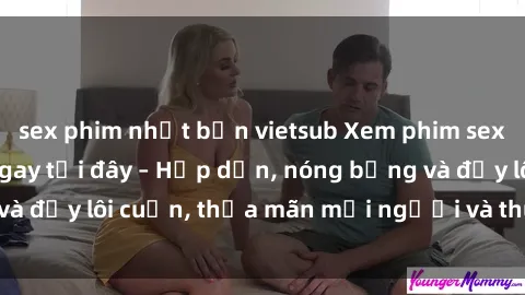 sex phim nhật bản vietsub Xem phim sex miễn phí online ngay tại đây – Hấp dẫn, nóng bỏng và đầy lôi cuốn, thỏa mãn mọi người và thú vui của bạn!