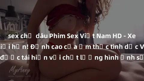 sex chị dâu Phim Sex Việt Nam HD - Xem ngay và không giới hạn! Đỉnh cao của ẩm thực tình dục Việt Nam được tái hiện với chất lượng hình ảnh sắc nét. Hãy thưởng thức ngay!