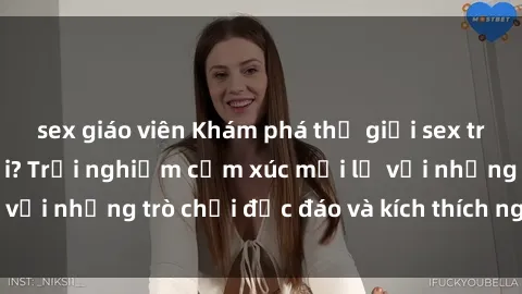sex giáo viên Khám phá thế giới sex trực tuyến: Hơn tuổi? Trải nghiệm cảm xúc mới lạ với những trò chơi độc đáo và kích thích người lớn