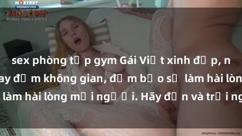 sex phòng tập gym Gái Việt xinh đẹp, nồng nàn làm tình say đắm không gian, đảm bảo sẽ làm hài lòng mọi người. Hãy đến và trải nghiệm ngay!
