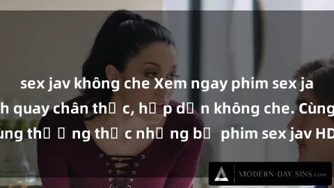 sex jav không che Xem ngay phim sex jav HD với những cảnh quay chân thực, hấp dẫn không che. Cùng thưởng thức những bộ phim sex jav HD hot nhất hiện nay!